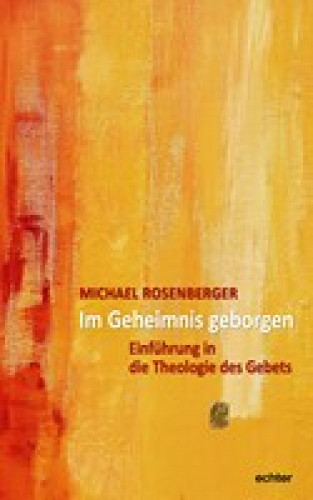 Michael Rosenberger: Im Geheimnis geborgen