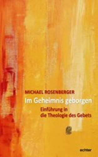 Michael Rosenberger: Im Geheimnis geborgen