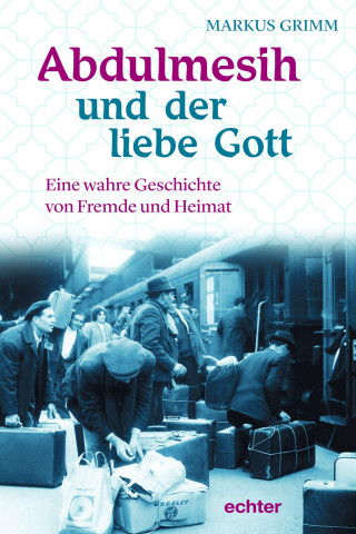 Markus Grimm: Abdulmesih und der liebe Gott