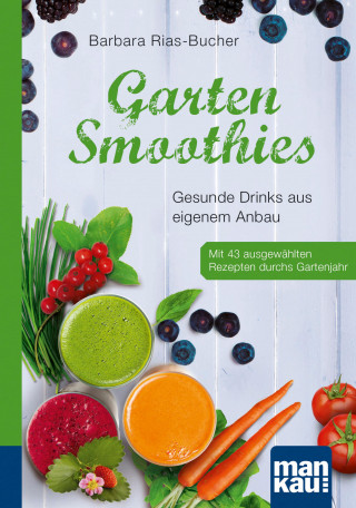 Barbara Rias-Bucher: Garten-Smoothies. Kompakt-Ratgeber