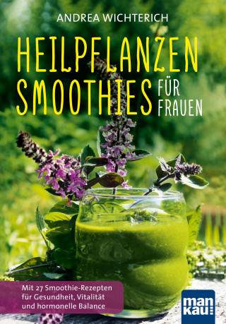 Andrea Wichterich: Heilpflanzen-Smoothies für Frauen