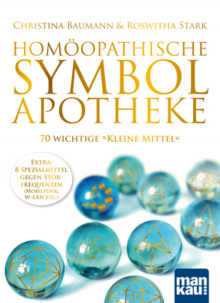 Christina Baumann, Roswitha Stark: Homöopathische Symbolapotheke. 70 wichtige "Kleine Mittel"