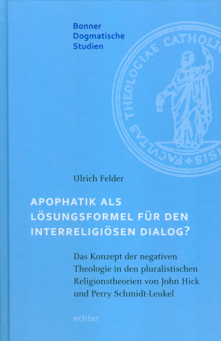 Ulrich Felder: Apophatik als Lösungsformel für den interreligiösen Dialog?