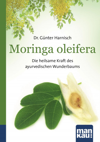 Günter Harnisch: Moringa oleifera. Kompakt-Ratgeber
