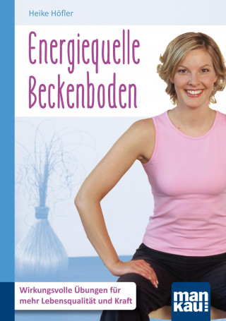 Heike Höfler: Energiequelle Beckenboden. Kompakt-Ratgeber