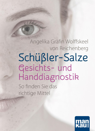 Angelika Gräfin Wolffskeel von Reichenberg: Schüßler-Salze - Gesichts- und Handdiagnostik