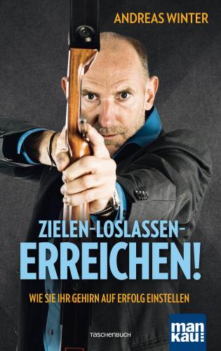 Andreas Winter: Zielen - loslassen - erreichen!