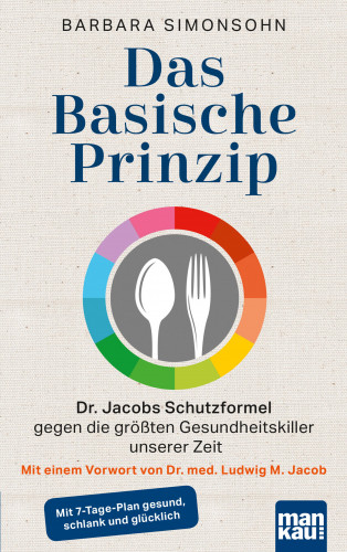 Barbara Simonsohn: Das Basische Prinzip. Dr. Jacobs Schutzformel gegen die größten Gesundheitskiller unserer Zeit