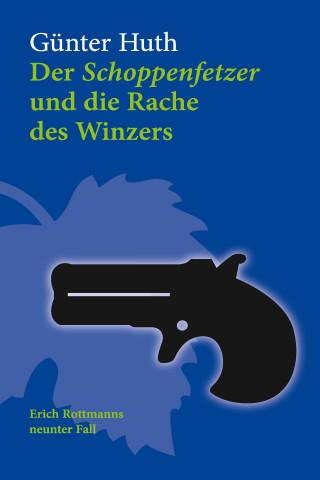 Günter Huth: Der Schoppenfetzer und die Rache des Winzers