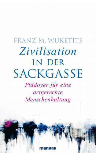Franz M. Wuketits: Zivilisation in der Sackgasse