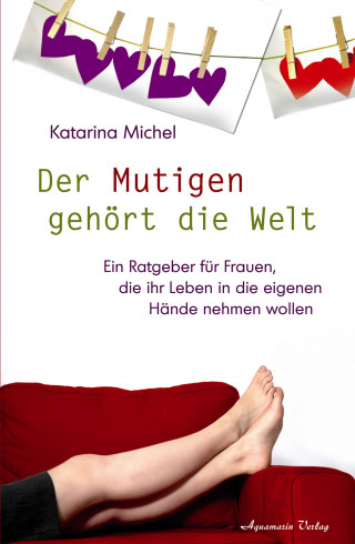 Katarina Michel: Der Mutigen gehört die Welt