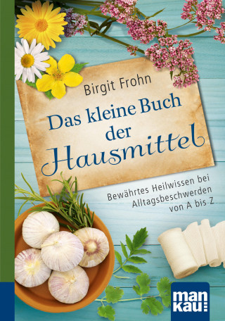 Birgit Frohn: Das kleine Buch der Hausmittel. Kompakt-Ratgeber