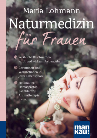 Maria Lohmann: Naturmedizin für Frauen. Kompakt-Ratgeber