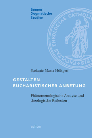 Stefanie Maria Höltgen: Gestalten eucharistischer Anbetung