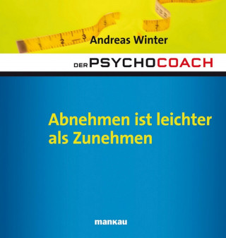 Andreas Winter: Der Psychocoach 3: Abnehmen ist leichter als Zunehmen