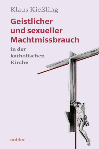 Klaus Kießling: Geistlicher und sexueller Machtmissbrauch in der katholischen Kirche