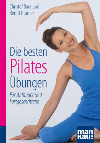 Christof Baur, Bernd Thurner: Die besten Pilates-Übungen. Kompakt-Ratgeber
