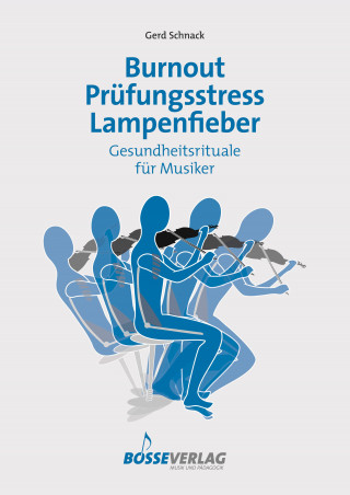 Gerd Schnack: Burnout - Prüfungsstress - Lampenfieber