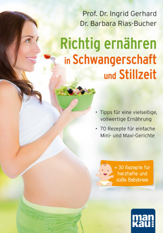 Prof. Dr. Ingrid Gerhard, Dr. Barbara Rias-Bucher: Richtig ernähren in Schwangerschaft und Stillzeit