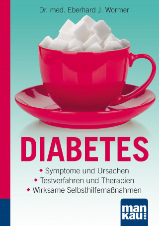 Dr. med. Eberhard J. Wormer: Diabetes. Kompakt-Ratgeber