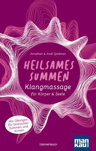 Jonathan Goldman, Andi Goldman: Heilsames Summen. Klangmassage für Körper und Seele
