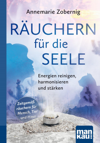 Annemarie Zobernig: Räuchern für die Seele. Kompakt-Ratgeber