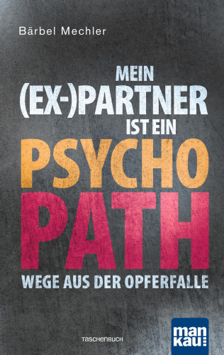 Bärbel Mechler: Mein (Ex-)Partner ist ein Psychopath