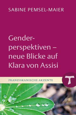 Sabine Pemsel-Maier: Genderperspektiven - Neue Blicke auf Klara von Assisi