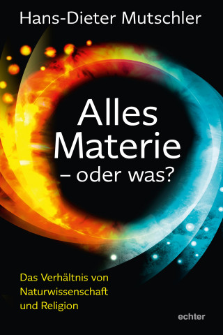 Hans-Dieter Mutschler: Alles Materie - oder was?