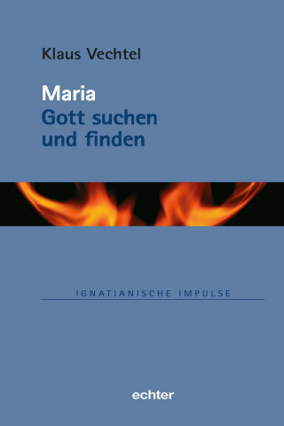 Klaus Vechtel: Maria: Gott suchen und finden