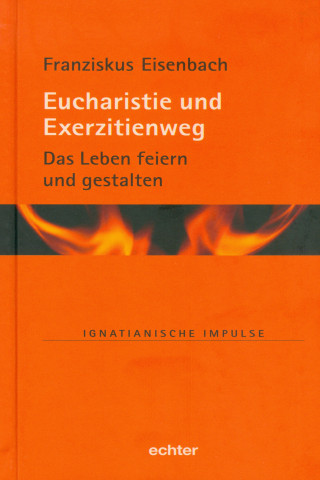 Franziskus Eisenbach: Eucharistie und Exerzitienweg
