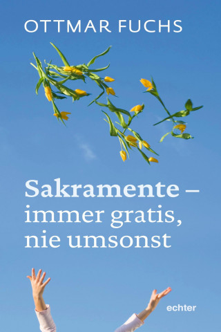 Ottmar Fuchs: Sakramente - immer gratis, nie umsonst