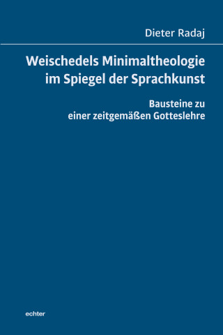 Dieter Radaj: Weischedels Minimaltheologie im Spiegel der Sprachkunst