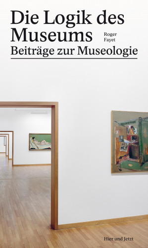 Roger Fayet: Die Logik des Museums