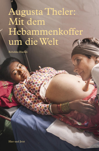Rebekka Haefeli: Augusta Theler - Mit dem Hebammenkoffer um die Welt