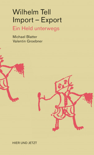 Michael Blatter, Valentin Groebner: Wilhelm Tell, Import - Export