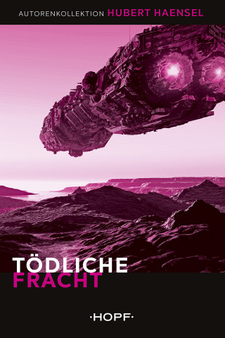 Hubert Haensel: Tödliche Fracht