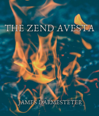 James Darmesteter: The Zend Avesta