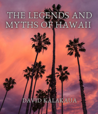 David Kalakaua: The Legends and Myths of Hawaii