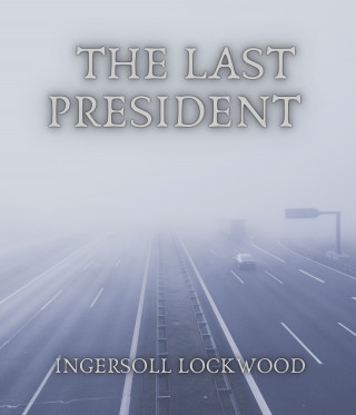 Ingersoll Lockwood: The Last President