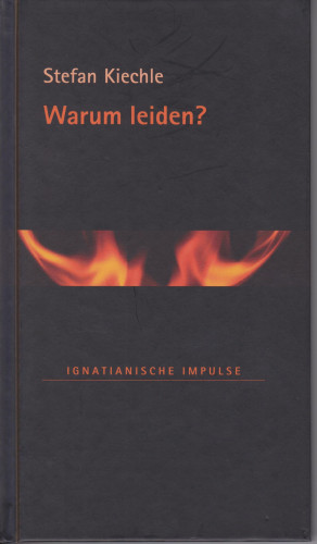 Stefan Kiechle: Warum leiden?