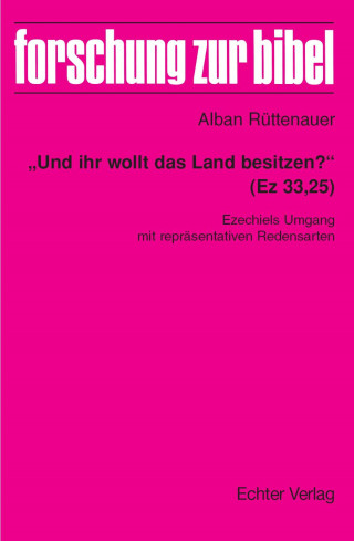 Alban Rüttenauer: "Und ihr wollt das Land besitzen?" (Ez 33,25)