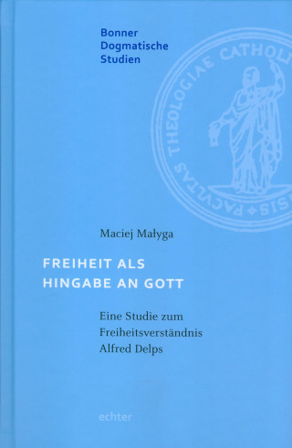 Maciej Malyga: Freiheit als Hingabe an Gott