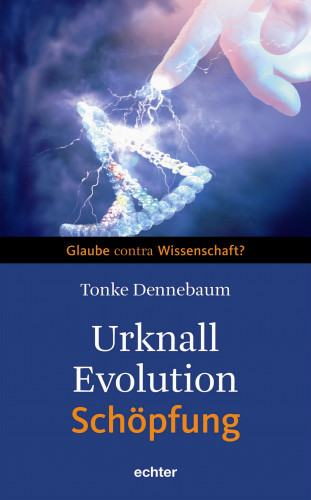 Tonke Dennebaum: Urknall, Evolution - Schöpfung