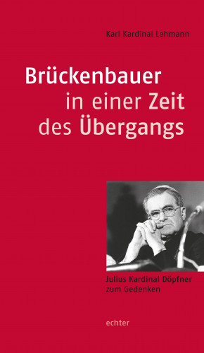 Karl Lehmann: Brückenbauer in einer Zeit des Übergangs