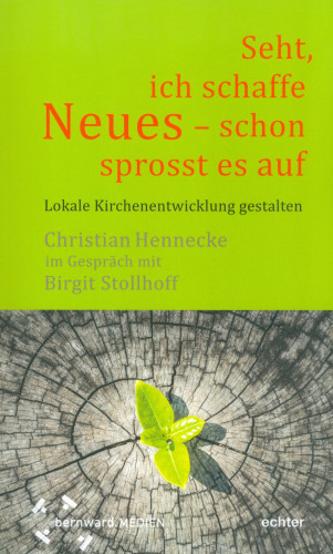 Christian Hennecke, Birgit Stollhoff: "Seht, ich schaffe Neues - schon sprosst es auf "