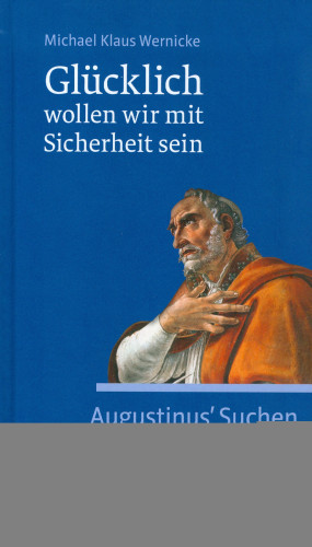 Michael Klaus Wernicke: Glücklich wollen wir mit Sicherheit sein