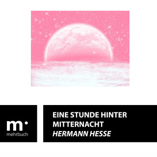 Hermann Hesse: Eine Stunde hinter Mitternacht