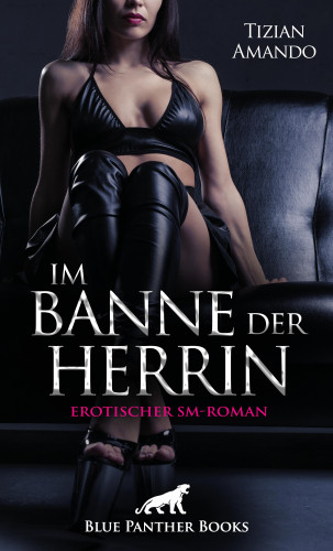 Tizian Amando: Im Banne der Herrin | Erotischer SM-Roman