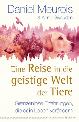 Daniel Meurois, Anne Givaudan: Eine Reise in die geistige Welt der Tiere